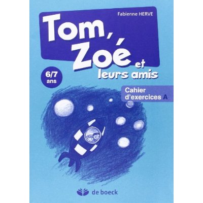 Tom, Zoé et leurs amis 6/7 ans . Cahier d'exercices A