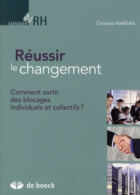 Réussir le changement. Comment sortir des blocages individuels et collectifs ?