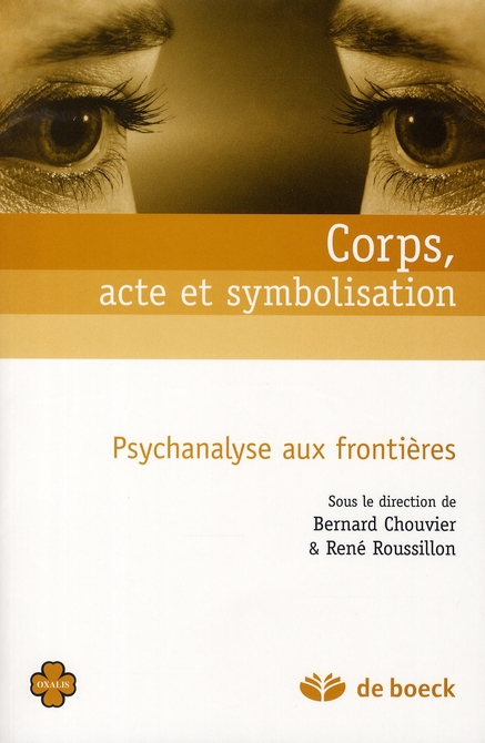Corps, acte et symbolisation. Psychanalyse aux frontières