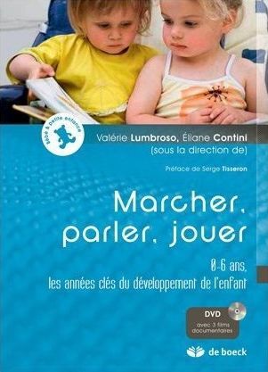 Marcher, parler, jouer. L'enfant de 0 à 6 ans, les années clés du développement, avec 3 DVD