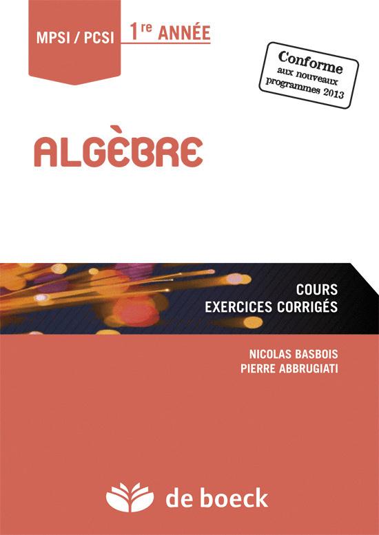 Algèbre 1e année MPSI/PCSI. Cours, Exercices corrigés
