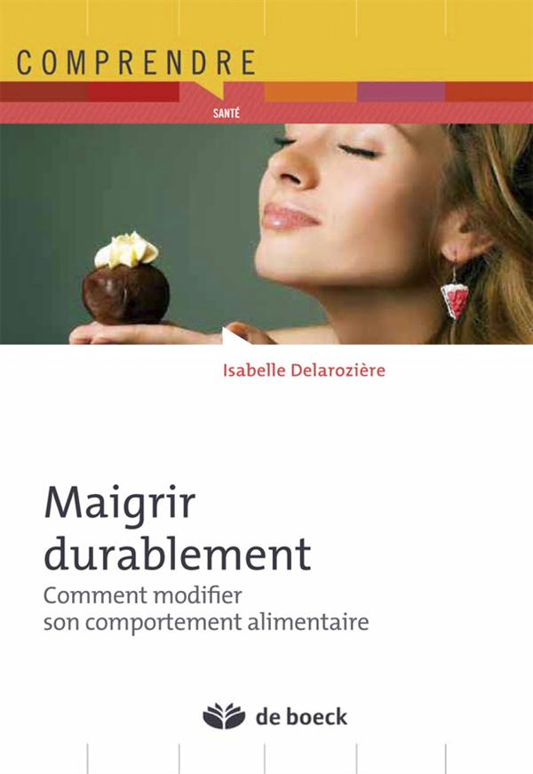 Maigrir sans privation. Comment modifier durablement son comportement alimentaire