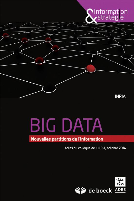 Big data. Nouvelles partitions de l'information (actes du colloque de l'INRIA, octobre 2014)