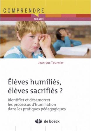 Elèves humiliés, élèves sacrifiés. Identifier et désamorcer les processus d'humiliation dans la prat