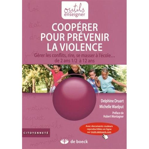 Coopérer pour prévenir la violence. Gérer les conflits, rire, se masser à l'école... de 2 ans 1/2 à