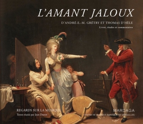 L'amant jaloux d'André Ernest Modeste Grétry et Thomas d'Hèle