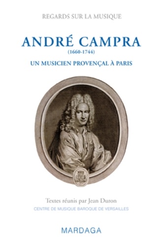 André Campra (1660-1744). Un musicien provençal à Paris