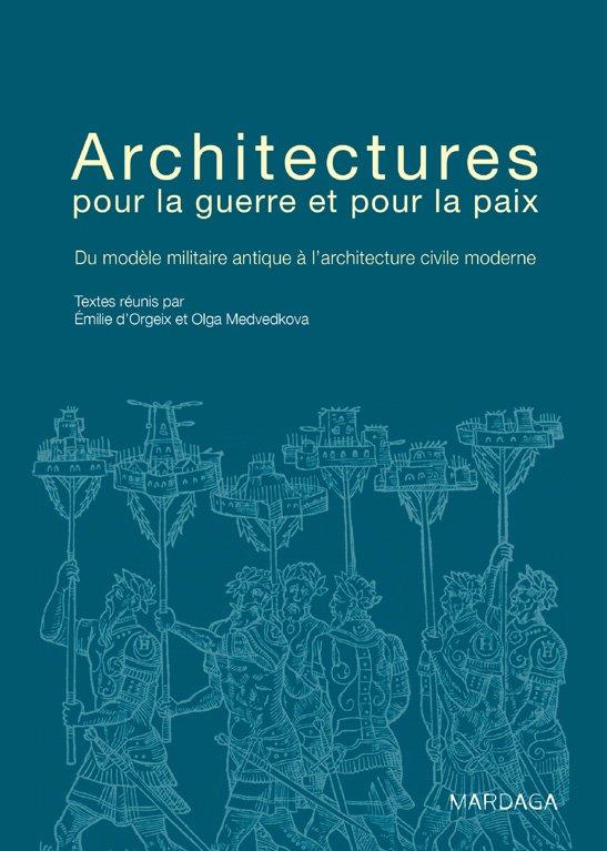Architectures de guerre et de paix. Du modèle militaire antique à l'architecture civile moderne
