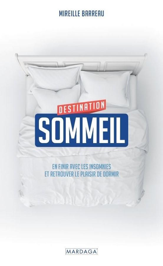 Destination sommeil. En finir avec les insomnies et retrouver le plaisir de dormir