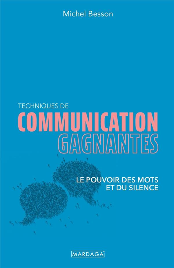 Techniques de communication gagnantes. Le pouvoir des mots et du silence
