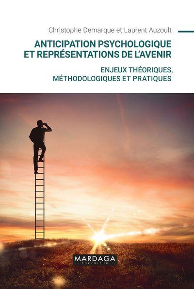 Anticipation psychologique et représentations de l'avenir. Enjeux théoriques, méthodologiques et pra
