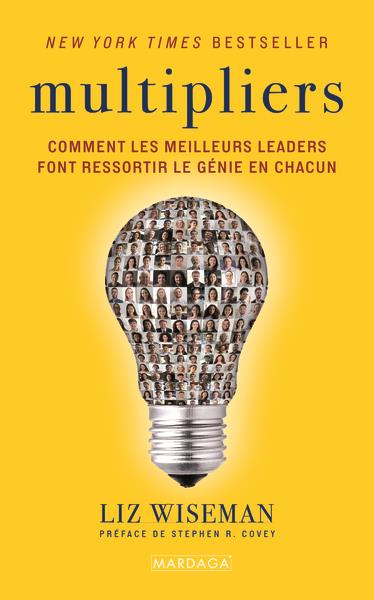 Multipliers. Comment les meilleurs leaders font ressortir le génie en chacun