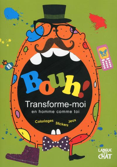 Bouh ! Transforme-moi en homme comme toi