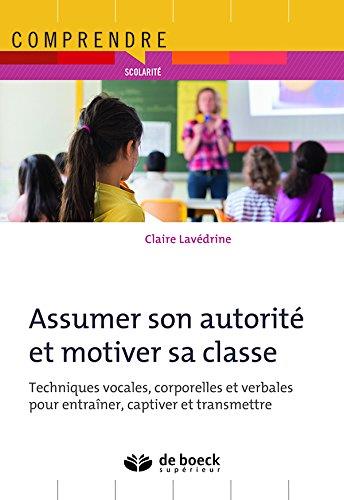 Assumer son autorité et motiver sa classe. Techniques vocales, corporelles et verbales pour entraîne