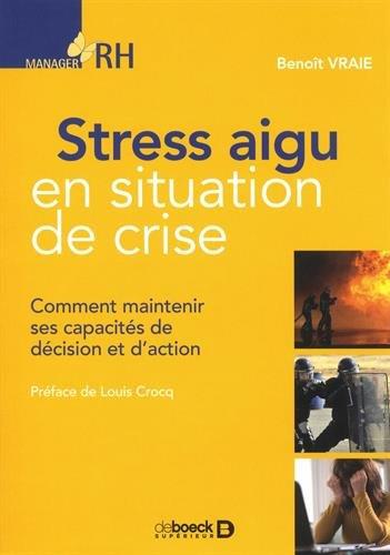 Stress aigu en situation de crise. Comment maintenir ses capacités de décision et d'action
