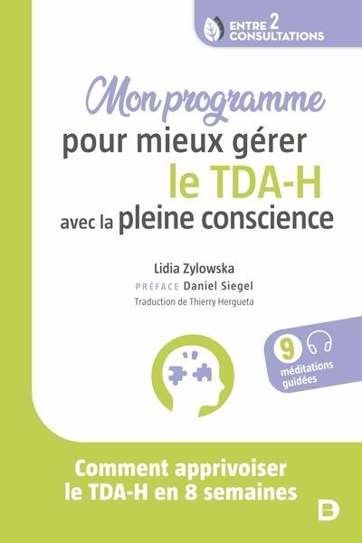 Mon programme pour mieux gérer le TDA-H avec la pleine conscience. Comment apprivoiser le TDA-H en 8