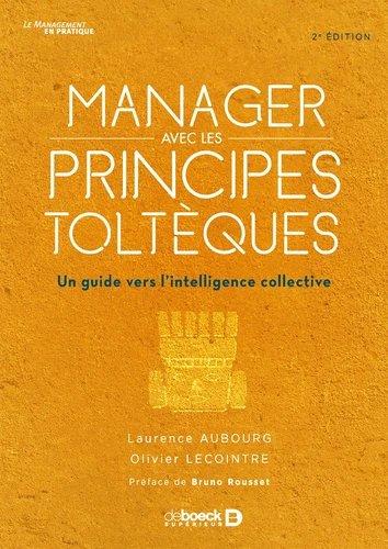 Manager avec les principes toltèques. Un guide vers l'intelligence collective, 2e édition