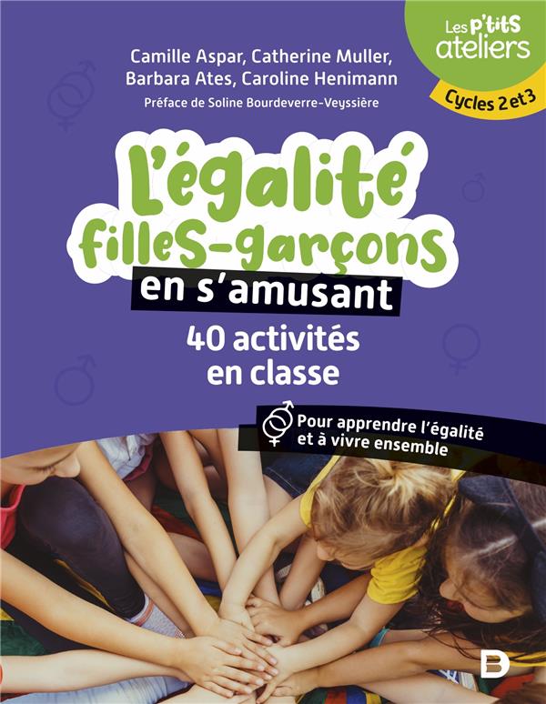 L'égalité filles-garçons en s'amusant. 40 activités en classe. Pour comprendre et apprendre à vivre