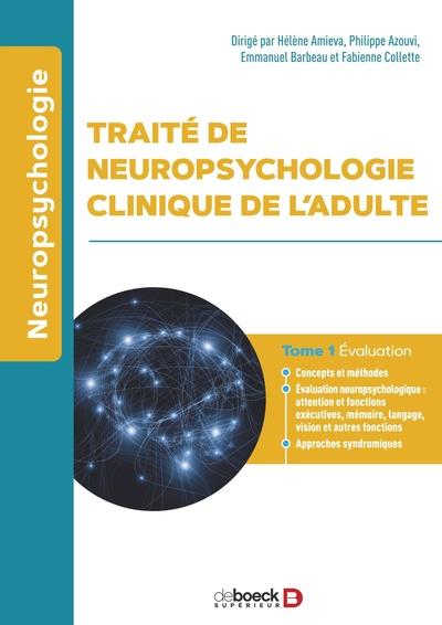 Traité de neuropsychologie de l'adulte. Tome 1, Evaluation, 3e édition