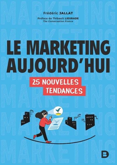 Le marketing aujourd'hui. 25 nouvelles tendances