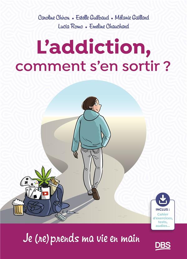 L’addiction, comment s'en sortir ? Je (re)prends ma vie en main