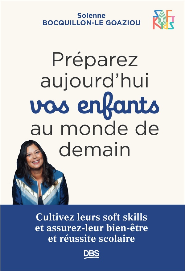 Préparez aujourd’hui vos enfants au monde de demain. Cultivez leurs soft skills et assurez-leur bien