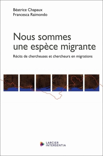 Nous sommes une espèce migrante. Récits de chercheuses et chercheurs en migration