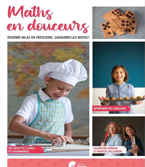 Les maths en douceurs. Devenir un as en pâtisserie, savourer les maths