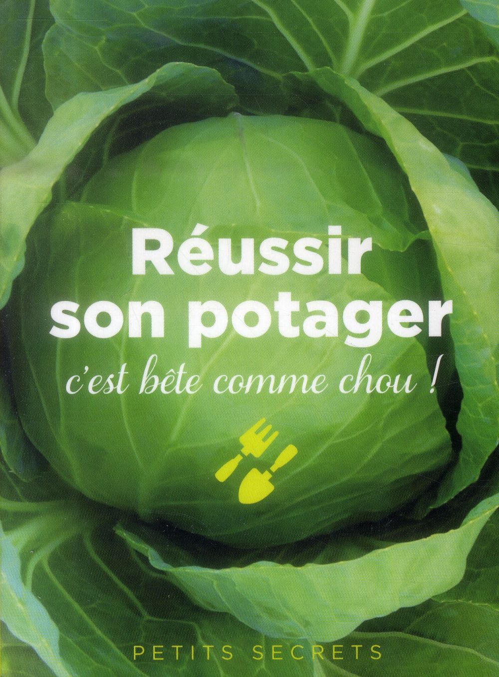 Réussir son potager. C'est bête comme chou !
