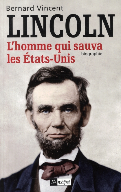 Abraham Lincoln / L'homme qui sauva les Etats-Unis