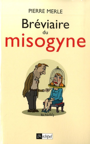Bréviaire du misogyne. Notes, réflexions, pensées et maximes