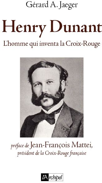 Henry Dunant. L'homme qui inventa le droit humanitaire