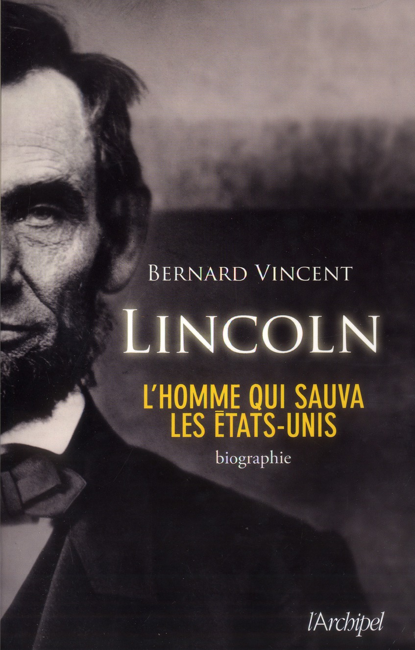 Abraham Lincoln. L'homme qui sauva les Etats-Unis