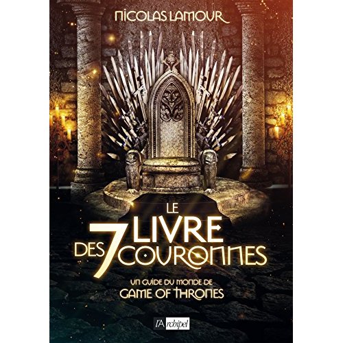 Le livre des 7 couronnes. Un guide du monde de Game of Thrones