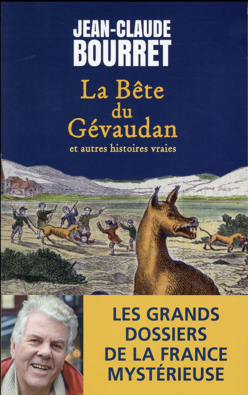 La bête du Gévaudan et autres histoires vraies. Les grands dossiers de la France mystérieuse