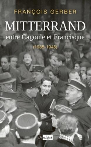 François Mitterrand entre Cagoule et Francisque. 1935-1945
