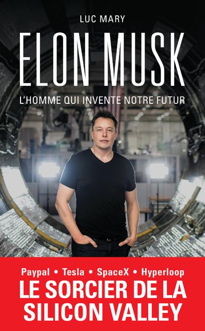 Elon Musk. L'homme qui invente notre futur
