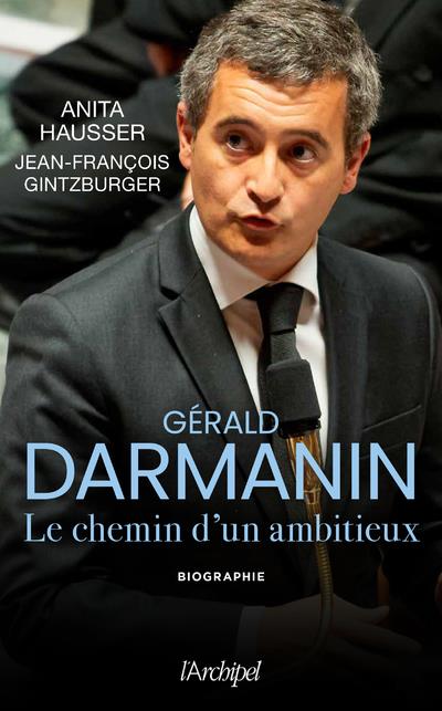 Gérald Darmanin. Les secrets d'un ambitieux