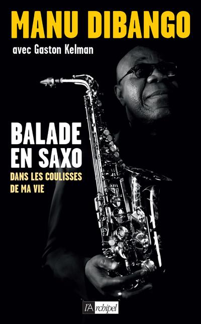 Balade en saxo. Dans les coulisses de ma vie, Edition revue et augmentée