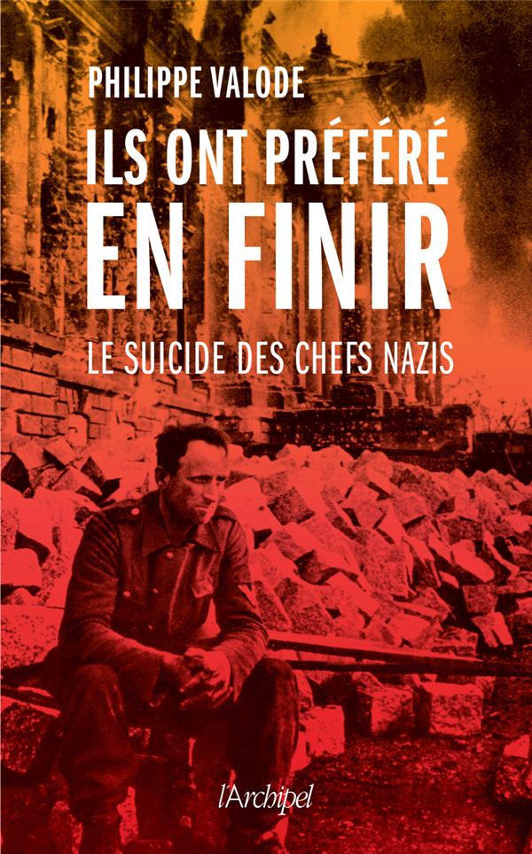Ils ont préféré en finir. Le suicide des chefs nazis