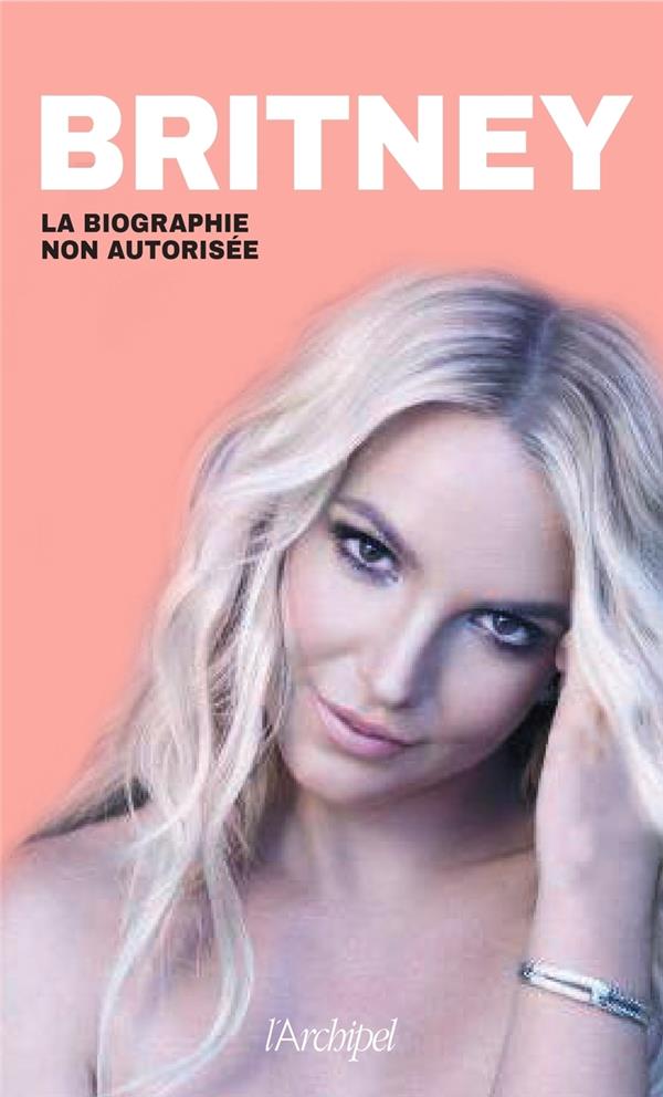 Britney. La biographie non autorisée
