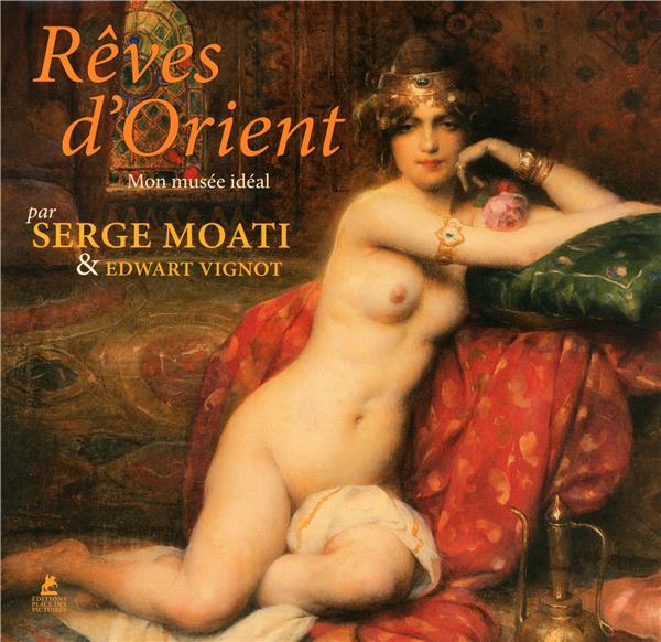 Rêves d'Orient. Mon musée idéal