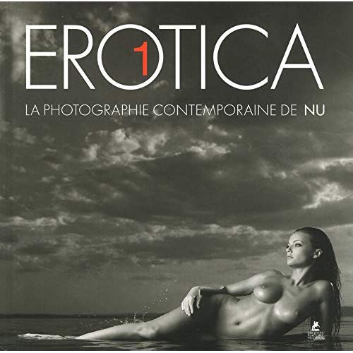 Erotica, la photographie contemporaine de nu. Tome 1