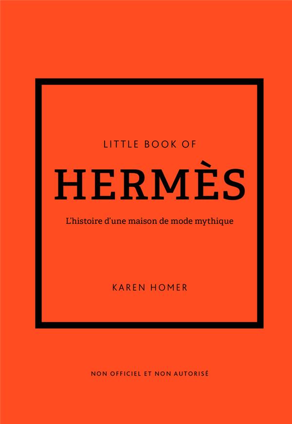Little Book of Hermès. L'histoire d'une maison de mode mythique
