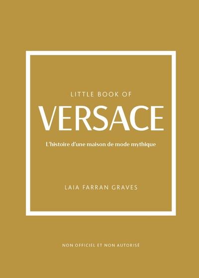 Little Book of Versace. L'histoire d'une maison de mode mythique