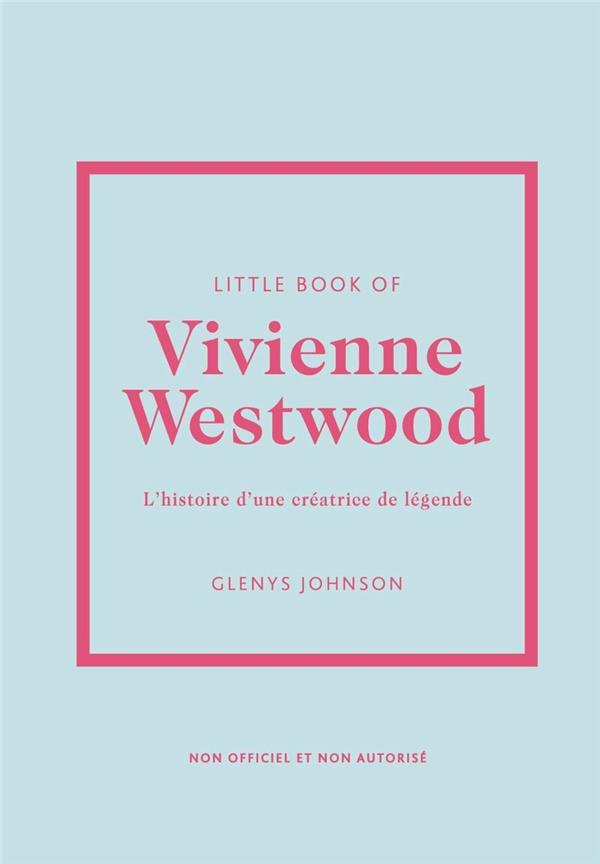 Little Book of Vivienne Westwood. L'histoire d'une créatrice de légende