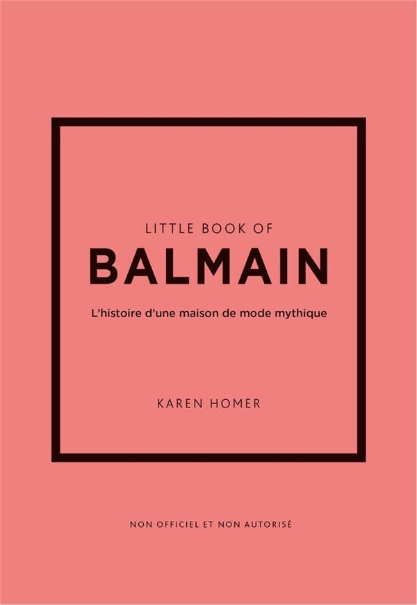 Little Book of Balmain. L'histoire d'une maison de mode mythique