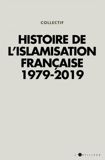 Histoire de l’Islamisation française 1979-2019