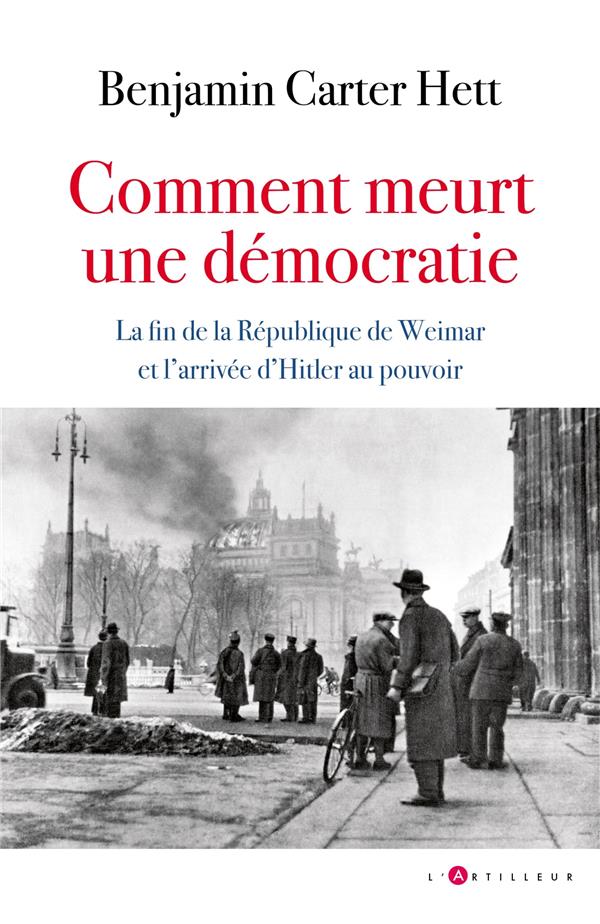 Comment meurt une démocratie. La fin de la République de Weimar et l'ascension d'Hitler