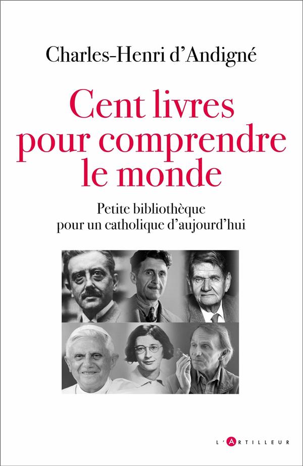 Cent livres pour comprendre le monde. Petite bibliothèque pour un catholique d'aujourd'hui
